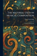 The Material Used in Musical Composition - Percy Goetschius - 9781025488653