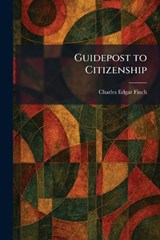 Guidepost to Citizenship - Charles Edgar Finch - 9781025489087