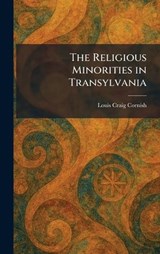 The Religious Minorities in Transylvania - Louis Craig Cornish - 9781025490618