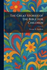 The Great Stories of the Bible for Children - George H Sandison - 9781025490762