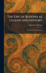 The Life of Buddha as Legend and History - Edward J Thomas - 9781025494692