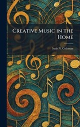 Creative Music in the Home - Satis N Coleman - 9781025495521