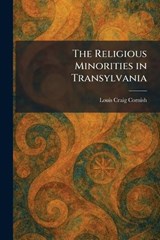 The Religious Minorities in Transylvania - Louis Craig Cornish - 9781025497549