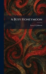 A Busy Honeymoon - Larry E Johnson - 9781025501055