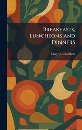 Breakfasts, Luncheons and Dinners - Mary D Chambers - 9781025504278