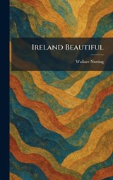 Ireland Beautiful - Wallace Nutting - 9781025505213