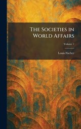 The Societies in World Affairs - Louis Fischer - 9781025505275