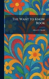 The Want to Know Book - Alfred O Shedd - 9781025506913