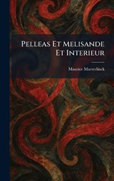 Pelleas Et Melisande Et Interieur - Maurice Maeterlinck - 9781025508818
