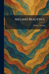 Ireland Beautiful - Wallace Nutting - 9781025509273