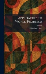Approaches to World Problems - Philip Henry Kerr - 9781025510293