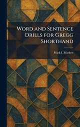 Word and Sentence Drills for Gregg Shorthand - Mark I Markett - 9781025511276