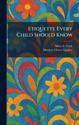 Etiquette Every Child Should Know - Mary E Clark ; Margery Closey Quigley - 9781025515151