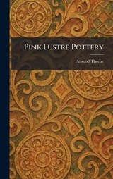 Pink Lustre Pottery - Atwood Thorne - 9781025518497