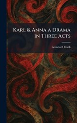 Karl & Anna a Drama in Three Acts - Leonhard Frank - 9781025518947