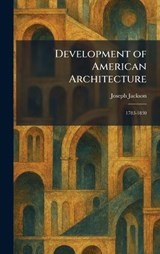 Development of American Architecture - Joseph Jackson - 9781025518954