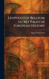 Leopold I of Belgium - Egon Caesar Corti - 9781025519340