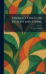 Friendly Chats on Health and Living - Cyrus J Gaddis - 9781025520308