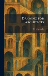 Drawing for Architects - W S Lowndes - 9781025520896