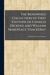 The Renowned Collection of First Editions of Charles Dickens and William Makepeace Thackeray - George Barr McCutcheon - 9781025522418