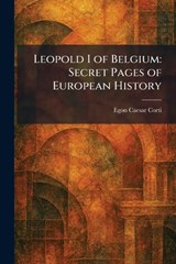 Leopold I of Belgium - Egon Caesar Corti - 9781025522890
