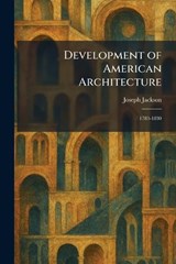 Development of American Architecture - Joseph Jackson - 9781025522975
