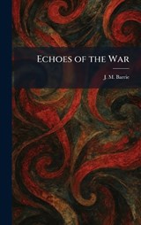 Echoes of the War - James Matthew Barrie - 9781025523170