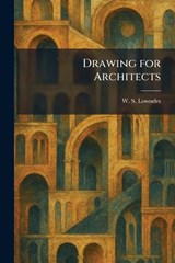 Drawing for Architects - W S Lowndes - 9781025523347