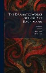 The Dramatic Works of Gerhart Hauptmann - Willa Muir ; Edwin Muir - 9781025523811