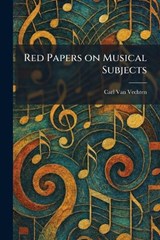 Red Papers on Musical Subjects - Carl Van Vechten - 9781025525532