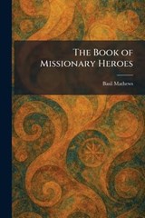 The Book of Missionary Heroes - Basil Mathews - 9781025526737