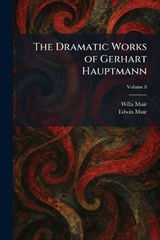 The Dramatic Works of Gerhart Hauptmann - Willa Muir ; Edwin Muir - 9781025527390