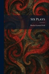 Six Plays - Rachel Lyman Field - 9781025529301