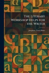 The Literary Workshop Helps for the Writer - Josephine Turck Baker - 9781025531236