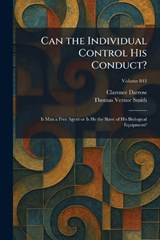 Can the Individual Control His Conduct? - Clarence Darrow ; Thomas Vernor Smith - 9781025532257