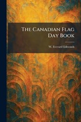 The Canadian Flag Day Book - W Everard Edmonds - 9781025533421