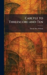 Carlyle to Threescore-and-Ten - David Alec Wilson - 9781025534824