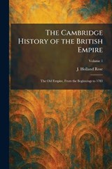 The Cambridge History of the British Empire - J Holland Rose - 9781025535722