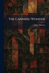 The Canning Wonder - Arthur Machen - 9781025536026