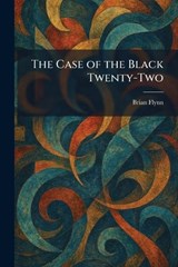 The Case of the Black Twenty-Two - Brian Flynn - 9781025539447
