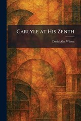 Carlyle at His Zenth - David Alec Wilson - 9781025539744