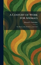 A Century of Work for Animals - Edward G Fairholme - 9781025539959