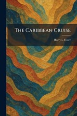 The Caribbean Cruise - Harry L Foster - 9781025539973