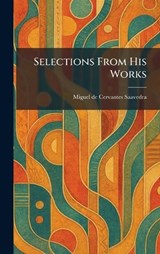 Selections From His Works - Miguel De Cervantes Saavedra - 9781025540085