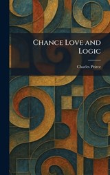 Chance Love and Logic - Charles Peirce - 9781025540429