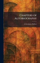 Chapters of Autobiography - Arthur James Balfour - 9781025541860