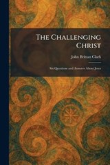 The Challenging Christ - John Brittan Clark - 9781025542669