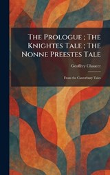 The Prologue; The Knightes Tale; The Nonne Preestes Tale - Geoffrey Chaucer - 9781025543123