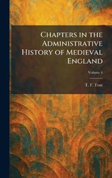 Chapters in the Administrative History of Medieval England - T F Tout - 9781025543338