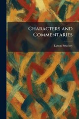 Characters and Commentaries - Lytton Strachey - 9781025545691